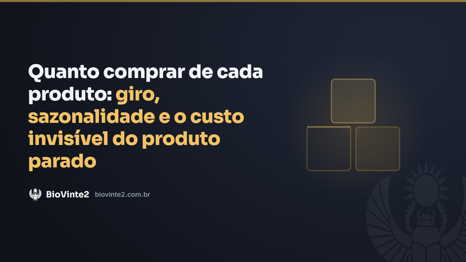 Quanto comprar de cada produto: giro, sazonalidade e o custo invisível do produto parado