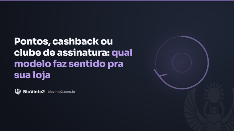 Pontos, cashback ou clube de assinatura: qual modelo faz sentido pra sua loja