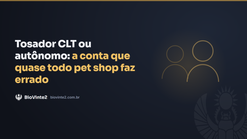 Tosador CLT ou autônomo: a conta que quase todo pet shop faz errado