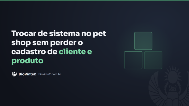 Trocar de sistema no pet shop sem perder o cadastro de cliente e produto